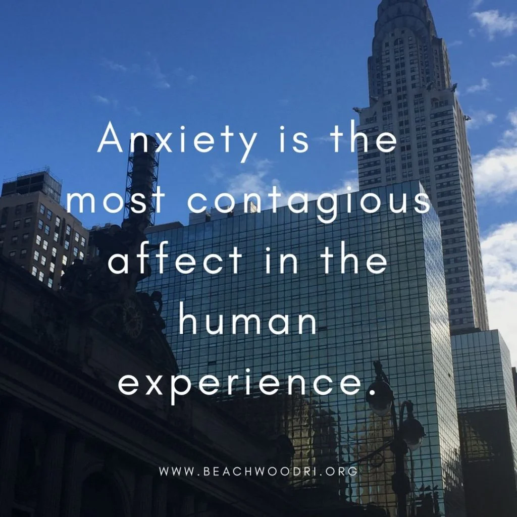 Anxiety is the most contagious affect in the human experience